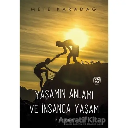 Yaşamın Anlamı ve İnsanca Yaşam - Mete Karadağ - Kutlu Yayınevi