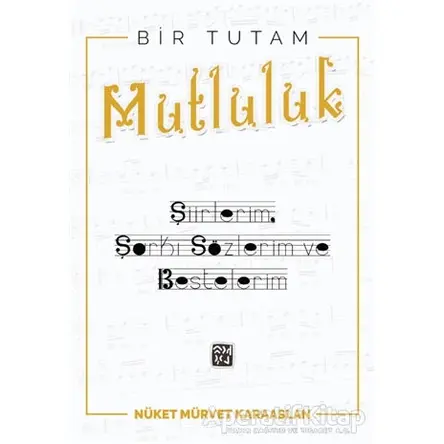 Bir Tutam Mutluluk - Şiirlerim, Şarkı Sözlerim ve Bestelerim