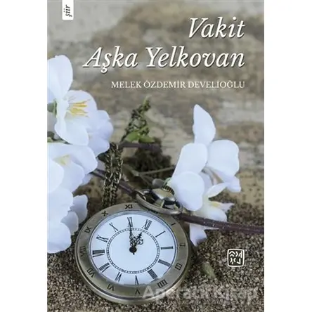 Vakit Aşka Yelkovan - Melek Özdemir Develioğlu - Kutlu Yayınevi