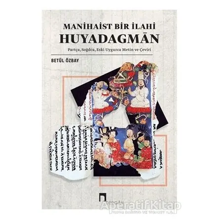 Manihaist Bir İlahi Huyadagman - Betül Özbay - Dergah Yayınları