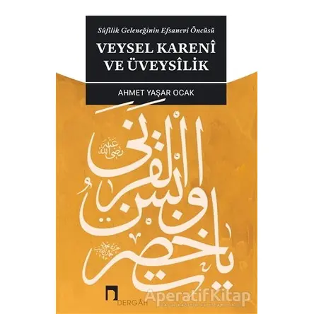 Veysel Kareni ve Üveysilik - Ahmet Yaşar Ocak - Dergah Yayınları