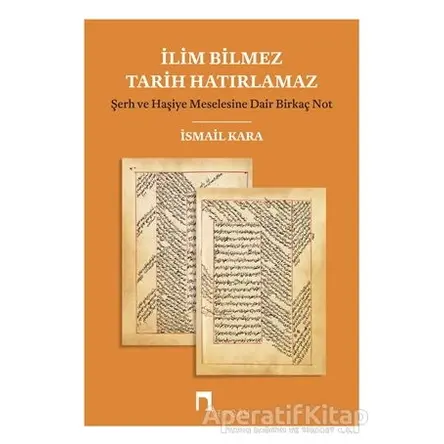 İlim Bilmez Tarih Hatırlamaz - İsmail Kara - Dergah Yayınları