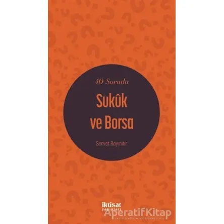 40 Soruda Sukuk ve Borsa - Servet Bayındır - İktisat Yayınları
