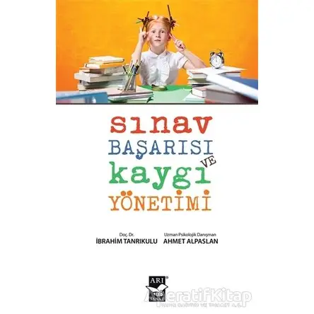Sınav Başarısı ve Kaygı Yönetimi - Ahmet Alpaslan - Arı Sanat Yayınevi