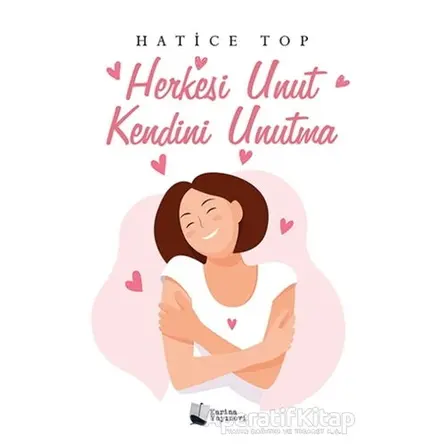 Herkesi Unut Kendini Unutma - Hatice Top - Karina Yayınevi