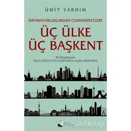 İmparatorluklardan Cumhuriyetlere Üç Ülke Üç Başkent - Ümit Yardım - Karina Yayınevi