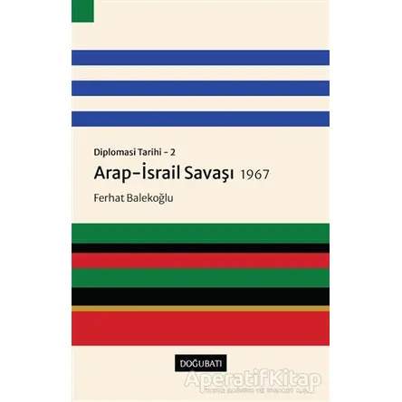 Arap-İsrail Savaşı 1967 - Diplomasi Tarihi 2 - Ferhat Balekoğlu - Doğu Batı Yayınları