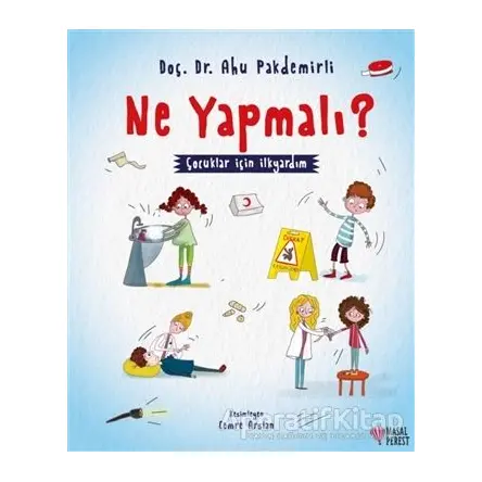 Ne Yapmalı? - Çocuklar İçin İlkyardım - Ahu Pakdemirli - Masalperest