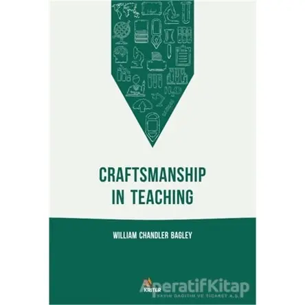Craftsmanship In Teaching - William Chandler Bagley - Kriter Yayınları