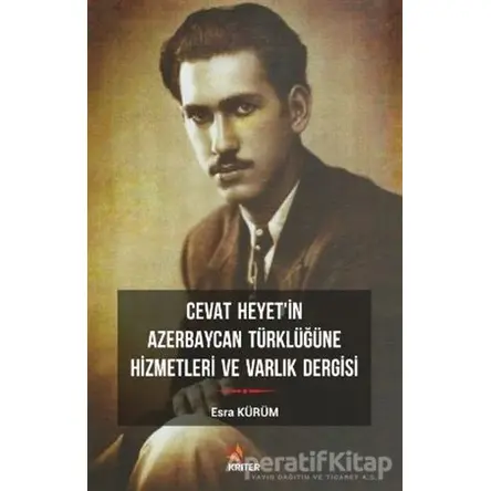 Cevat Heyetin Azerbaycan Türklüğüne Hizmetleri ve Varlık Dergisi - Esra Kürüm - Kriter Yayınları