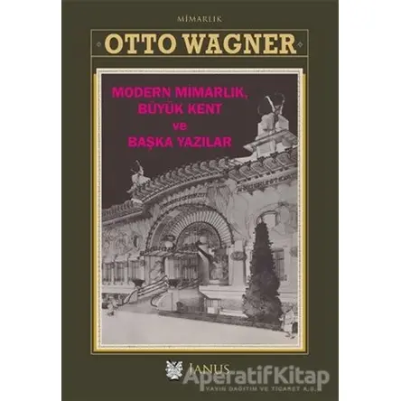 Modern Mimarlık Büyük Kent ve Başka Yazılar - Otto Wagner - Janus