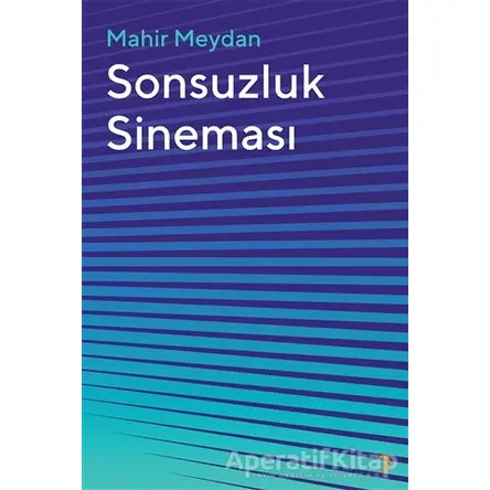 Sonsuzluk Sineması - Mahir Meydan - Cinius Yayınları