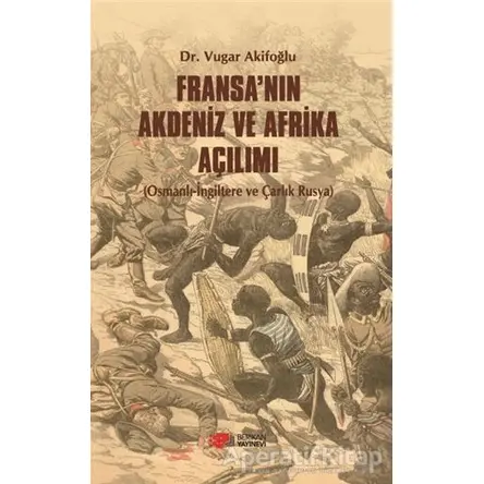 Fransa’nın Akdeniz ve Afrika Açılımı - Vugar Akifoğlu - Berikan Yayınevi