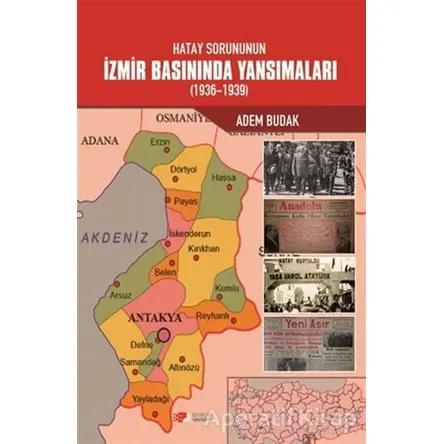 Hatay Sorununun İzmir Basınında Yansımaları (1936-1939) - Adem Budak - Berikan Yayınevi