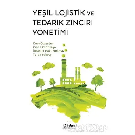 Yeşil Lojistik ve Tedarik Zinciri Yönetimi - Eren Özceylan - İdeal Kültür Yayıncılık Ders Kitapları