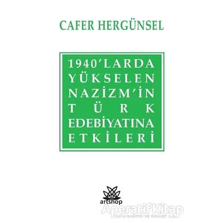 1940’larda Yükselen Nazizm’in Türk Edebiyatına Etkileri - Cafer Hergünsel - Artshop Yayıncılık