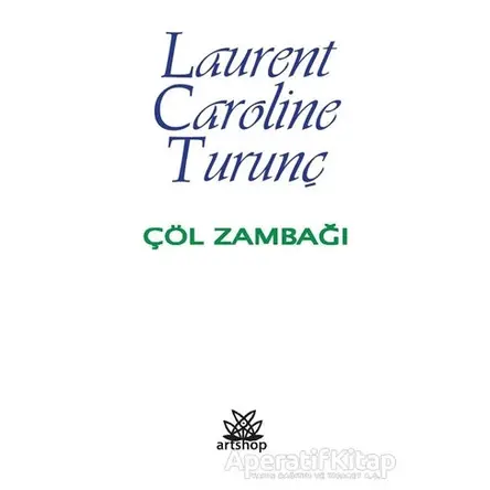 Çöl Zambağı - Laurent Caroline Turunç - Artshop Yayıncılık