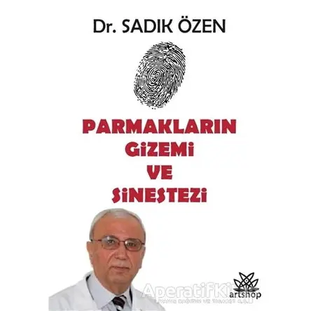 Parmakların Gizemi ve Sinestezi - Sadık Özen - Artshop Yayıncılık