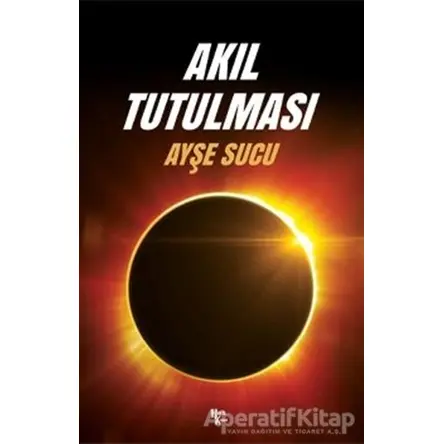 Akıl Tutulması - Ayşe Sucu - Halk Kitabevi
