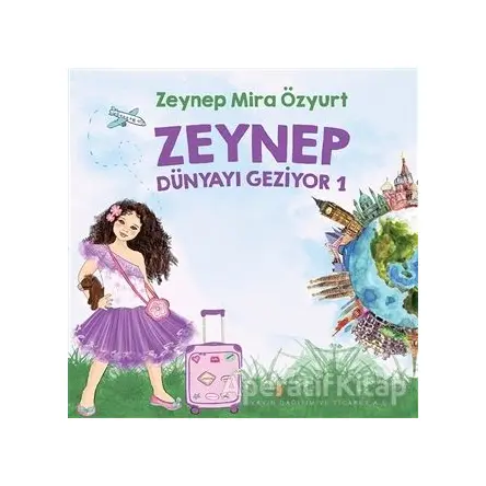 Zeynep Dünyayı Geziyor 1 - Zeynep Mira Özyurt - Cinius Yayınları