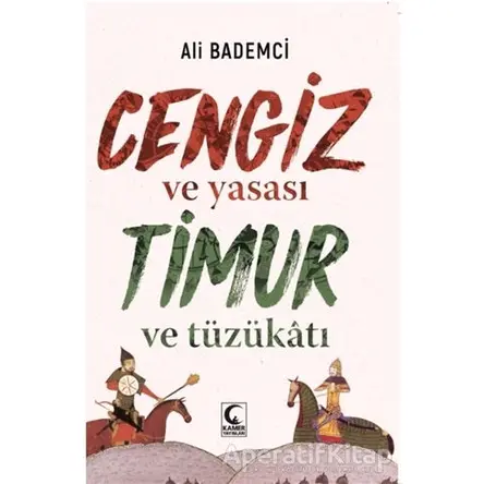 Cengiz ve Yasası Timur ve Tüzükatı - Ali Bademci - Kamer Yayınları