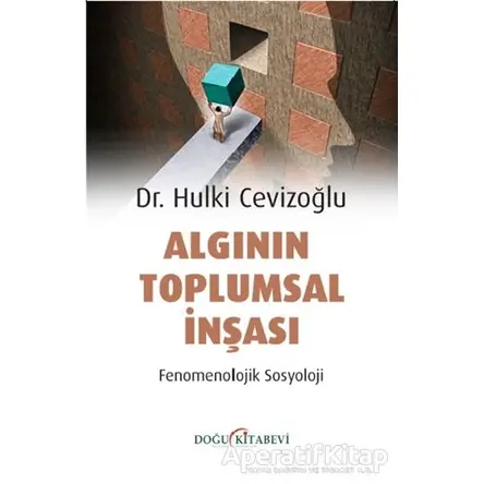 Algının Toplumsal İnşası - Fenomenolojik Sosyoloji - Hulki Cevizoğlu - Doğu Kitabevi