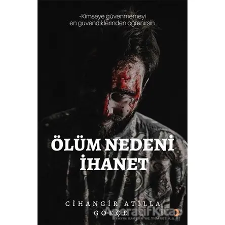Ölüm Nedeni İhanet - Cihangir Atilla Gökçe - Cinius Yayınları