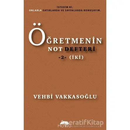 Öğretmenin Not Defteri 2 (İki) - Vehbi Vakkasoğlu - Motto Yayınları