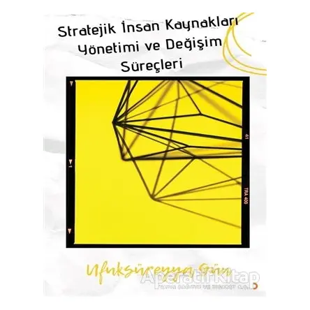 Stratejik İnsan Kaynakları Yönetimi ve Değişim Süreçleri - Ufuk Süreyya Gün - Cinius Yayınları