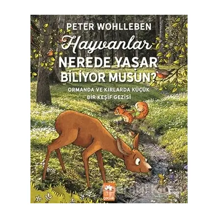 Hayvanlar Nerede Yaşar Biliyor Musun? - Peter Wohlleben - Eksik Parça Yayınları