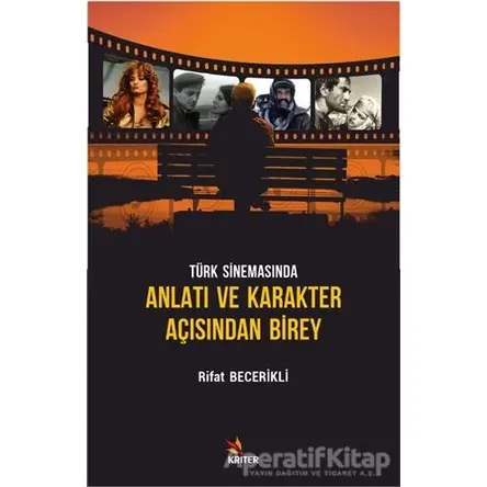 Türk Sinemasında Anlatı ve Karakter Açısından Birey - Rifat Becerikli - Kriter Yayınları