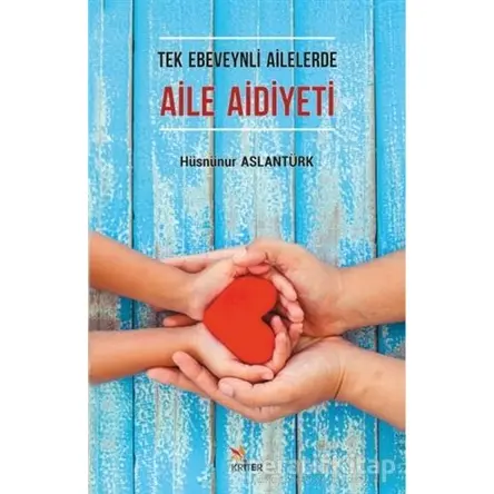 Tek Ebeveynli Ailelerde Aile Aidiyeti - Hüsnünur Aslantürk - Kriter Yayınları