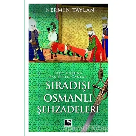 Sıradışı Osmanlı Şehzadeleri - Nermin Taylan - Çınaraltı Yayınları