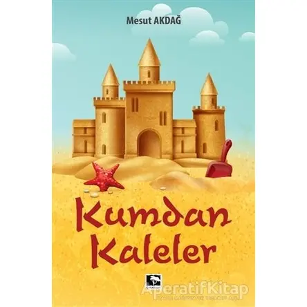 Kumdan Kaleler - Mesut Akdağ - Çınaraltı Yayınları