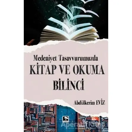 Modern Tasavvurumuzda Kitap ve Okuma Bilinci - Abdülkerim Eviz - Çınaraltı Yayınları
