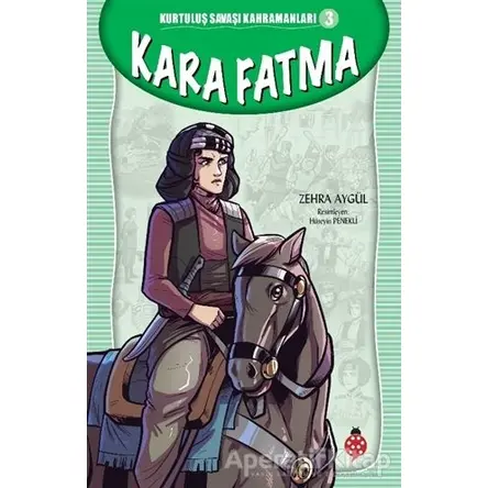Kara Fatma - Kurtuluş Savaşı Kahramanları 3 - Zehra Aygül - Uğurböceği Yayınları
