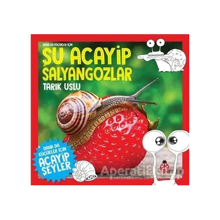 Daha da Küçükler İçin Şu Acayip Salyangozlar - Tarık Uslu - Uğurböceği Yayınları
