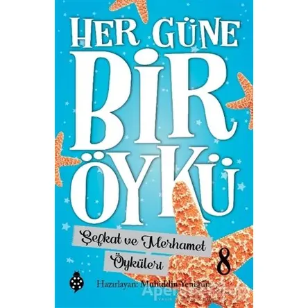 Şefkat ve Merhamet Öyküleri - Her Güne Bir Öykü 8 - Muhiddin Yenigün - Uğurböceği Yayınları