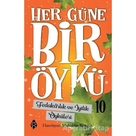 Fedakarlık ve İyilik Öyküleri - Her Güne Bir Öykü 10 - Muhiddin Yenigün - Uğurböceği Yayınları