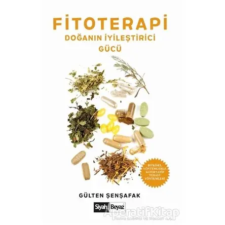 Fitoterapi Doğanın İyileştirici Gücü - Gülten Şenşafak - Siyah Beyaz Yayınları