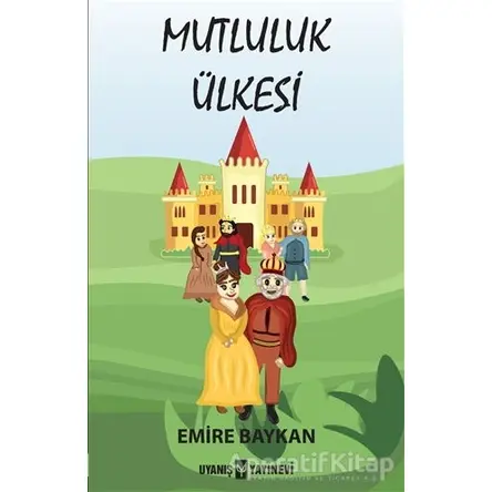Mutluluk Ülkesi - Emire Baykan - Uyanış Yayınevi