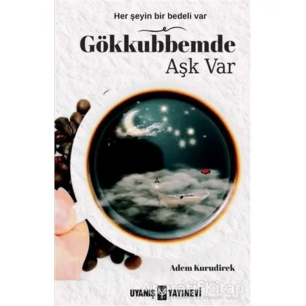 Gökkubbemde Aşk Var - Adem Kurudirek - Uyanış Yayınevi