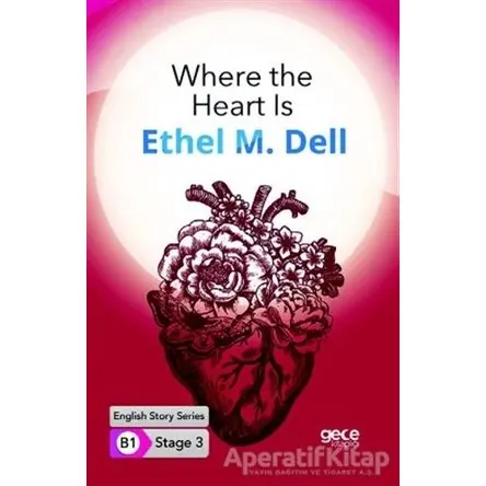 Where the Heart Is - İngilizce Hikayeler B1 Stage 3 - Ethel M. Dell - Gece Kitaplığı
