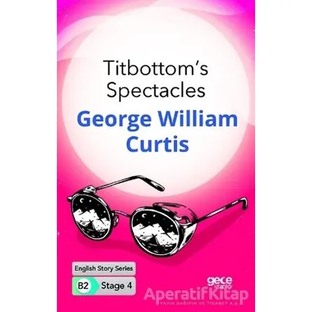 Titbottoms Spectacles - İngilizce Hikayeler B2 Stage 4 - George William Curtis - Gece Kitaplığı