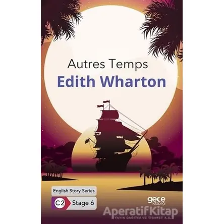 Autres Temps / İngilizce Hikayeler C2 Stage 6 - Edith Wharton - Gece Kitaplığı
