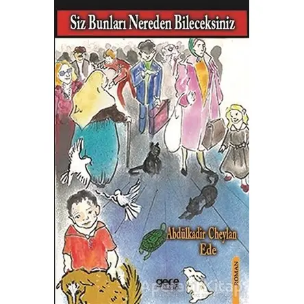 Siz Bunları Nereden Bileceksiniz - Abdulkadir Cheylan Ede - Gece Kitaplığı