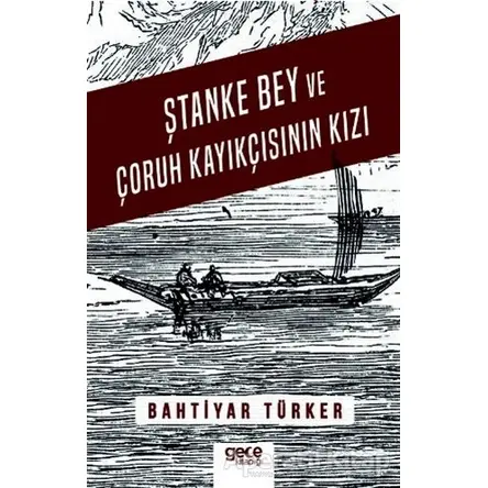 Ştanke Bey ve Çoruh Kayıkçısının Kızı - Bahtiyar Türker - Gece Kitaplığı