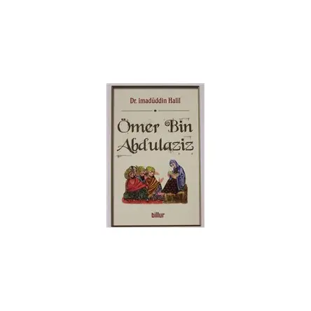 Ömer Bin Abdulaziz - İmadüddin Halil - Billur Yayınları