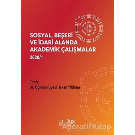 Sosyal, Beşeri ve İdari Alanda Akademik Çalışmalar 2020/1 - Hakan Yıldırım - Artikel Yayıncılık