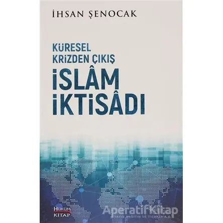 Küresel Krizden Çıkış İslam İktisadı - İhsan Şenocak - Hüküm Kitap Yayınları